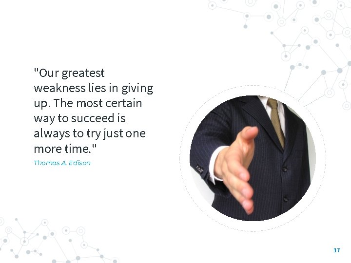 "Our greatest weakness lies in giving up. The most certain way to succeed is