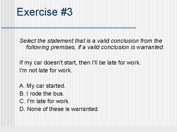 Exercise #3 Select the statement that is a valid conclusion from the following premises,