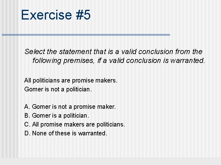 Exercise #5 Select the statement that is a valid conclusion from the following premises,
