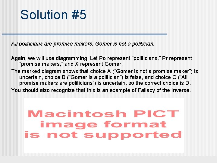 Solution #5 All politicians are promise makers. Gomer is not a politician. Again, we