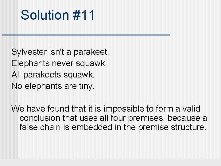 Solution #11 Sylvester isn't a parakeet. Elephants never squawk. All parakeets squawk. No elephants