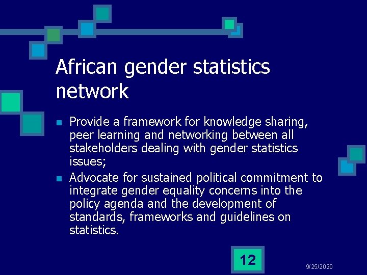 African gender statistics network n n Provide a framework for knowledge sharing, peer learning