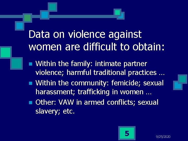 Data on violence against women are difficult to obtain: n n n Within the