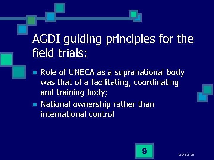 AGDI guiding principles for the field trials: n n Role of UNECA as a