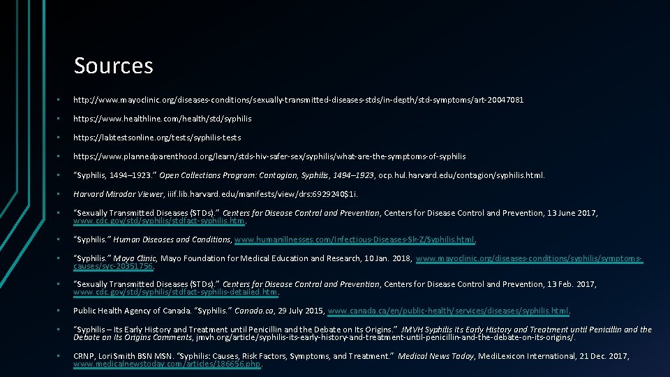 Sources • http: //www. mayoclinic. org/diseases-conditions/sexually-transmitted-diseases-stds/in-depth/std-symptoms/art-20047081 • https: //www. healthline. com/health/std/syphilis • https: //labtestsonline.
