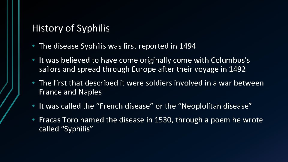 History of Syphilis • The disease Syphilis was first reported in 1494 • It