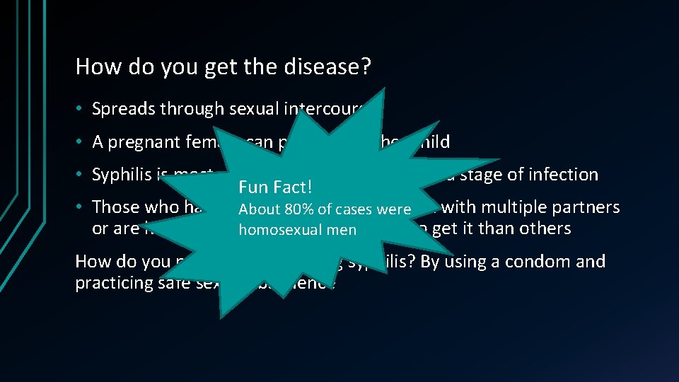 How do you get the disease? • Spreads through sexual intercourse • A pregnant