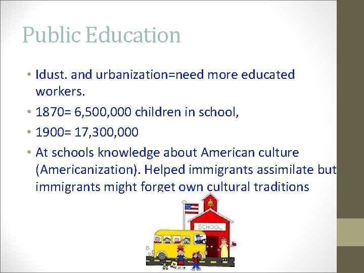 Public Education • Idust. and urbanization=need more educated workers. • 1870= 6, 500, 000