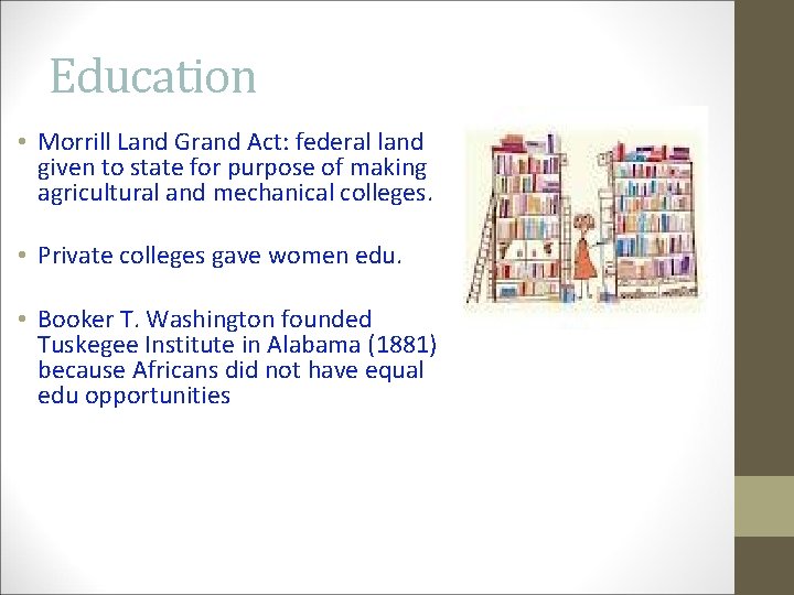 Education • Morrill Land Grand Act: federal land given to state for purpose of
