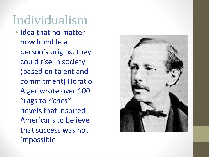 Individualism • Idea that no matter how humble a person’s origins, they could rise