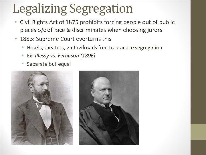 Legalizing Segregation • Civil Rights Act of 1875 prohibits forcing people out of public