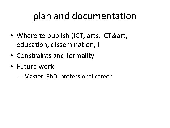 plan and documentation • Where to publish (ICT, arts, ICT&art, education, dissemination, ) •