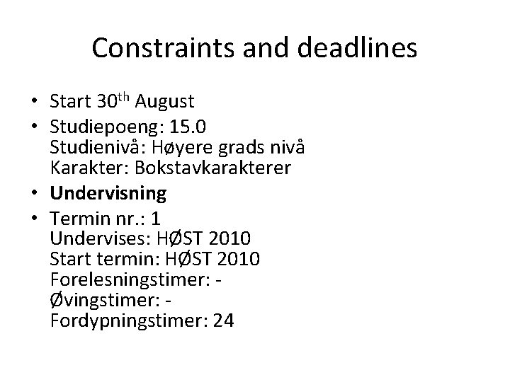 Constraints and deadlines • Start 30 th August • Studiepoeng: 15. 0 Studienivå: Høyere