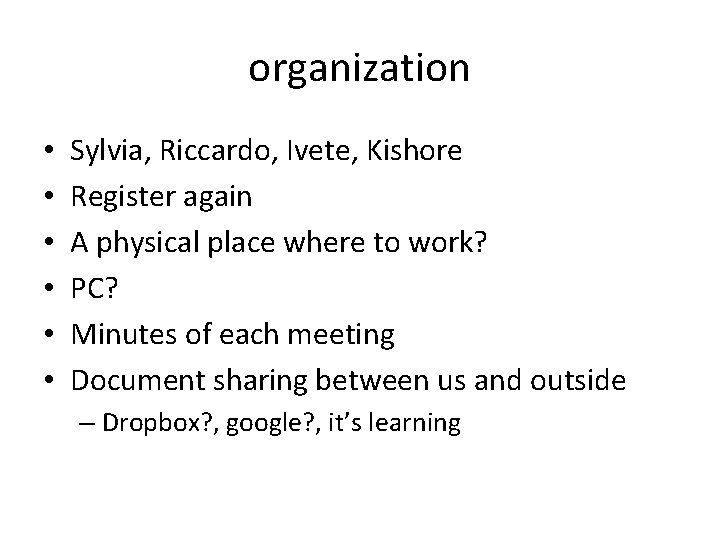 organization • • • Sylvia, Riccardo, Ivete, Kishore Register again A physical place where