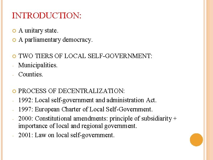 INTRODUCTION: - A unitary state. A parliamentary democracy. TWO TIERS OF LOCAL SELF-GOVERNMENT: Municipalities.