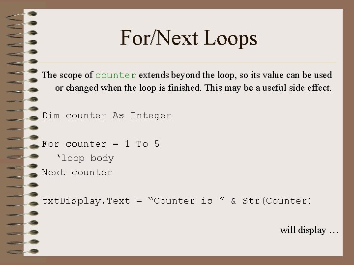 For/Next Loops The scope of counter extends beyond the loop, so its value can