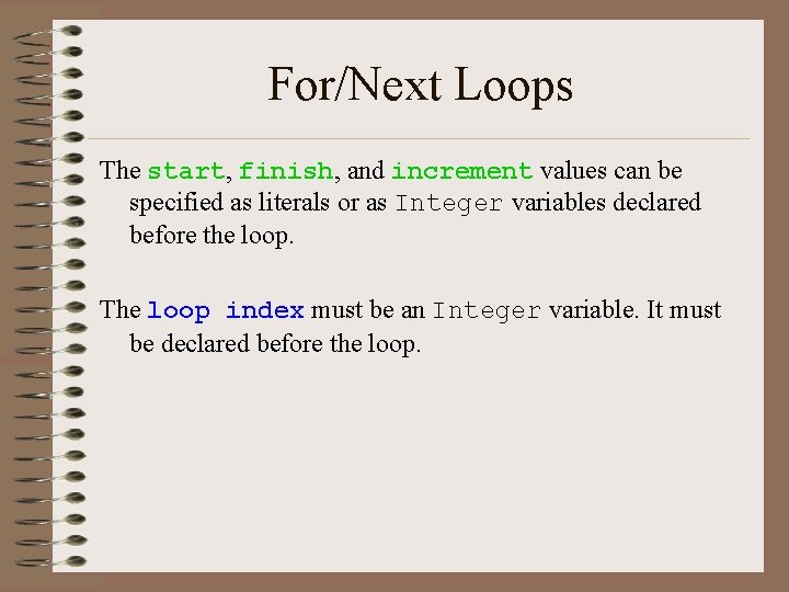 For/Next Loops The start, finish, and increment values can be specified as literals or