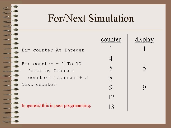 For/Next Simulation Dim counter As Integer For counter = 1 To 10 ‘display Counter