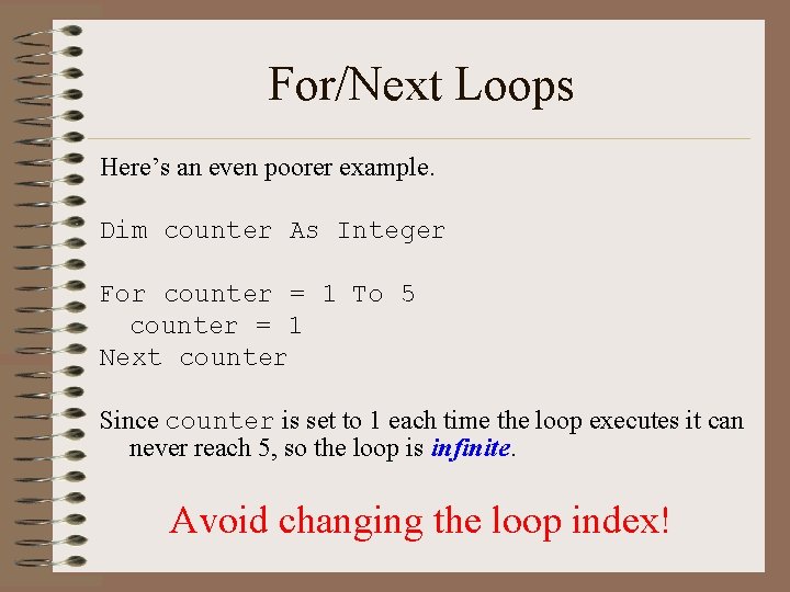 For/Next Loops Here’s an even poorer example. Dim counter As Integer For counter =