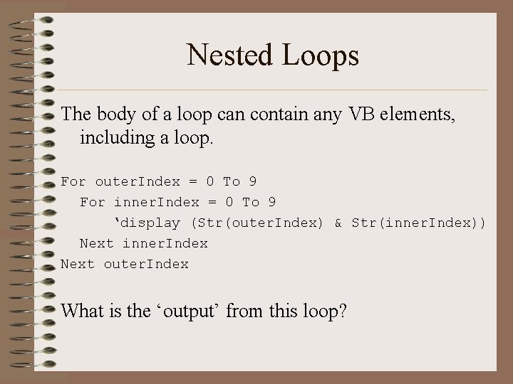 Nested Loops The body of a loop can contain any VB elements, including a