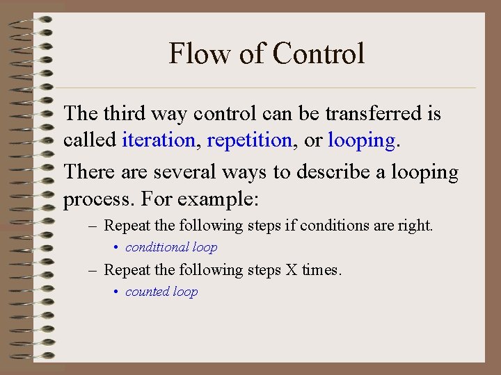 Flow of Control The third way control can be transferred is called iteration, repetition,