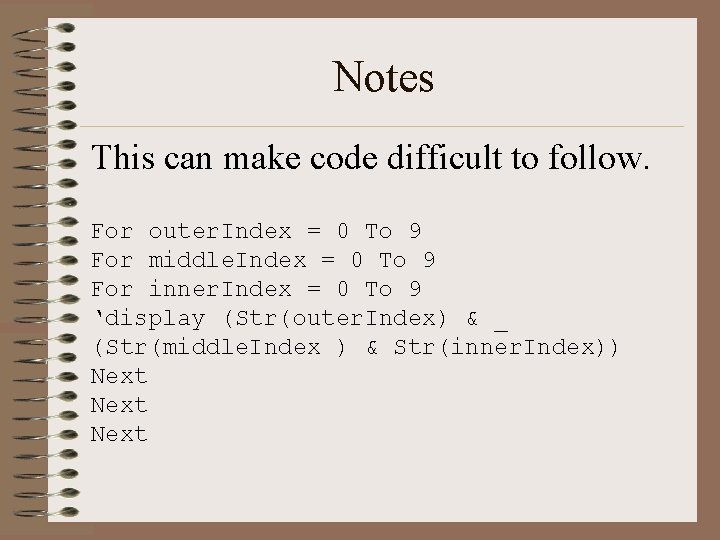 Notes This can make code difficult to follow. For outer. Index = 0 To