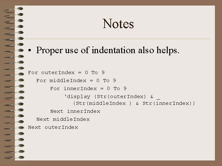 Notes • Proper use of indentation also helps. For outer. Index = 0 To