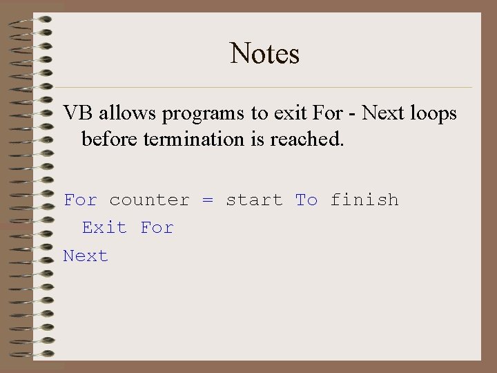 Notes VB allows programs to exit For - Next loops before termination is reached.