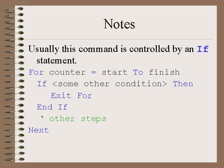 Notes Usually this command is controlled by an If statement. For counter = start