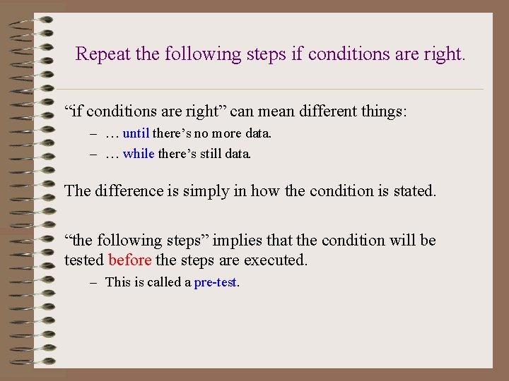 Repeat the following steps if conditions are right. “if conditions are right” can mean