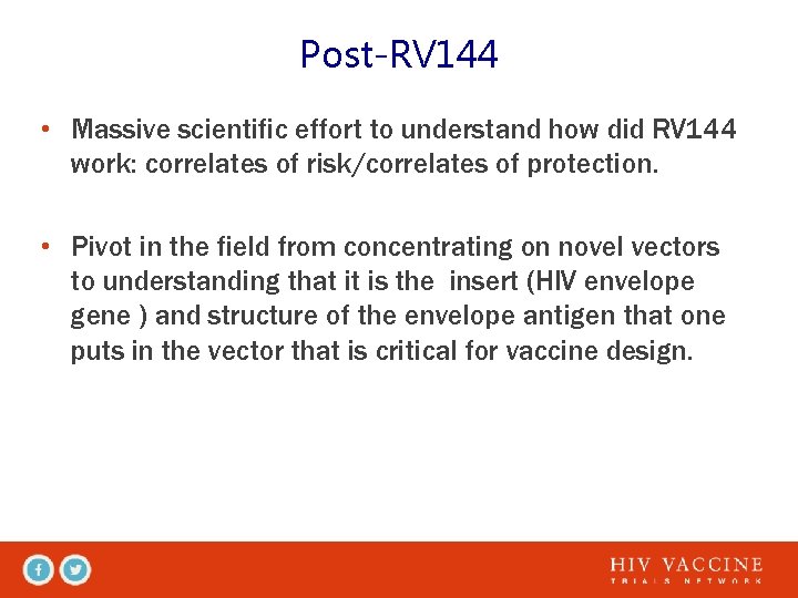 Post-RV 144 • Massive scientific effort to understand how did RV 144 work: correlates