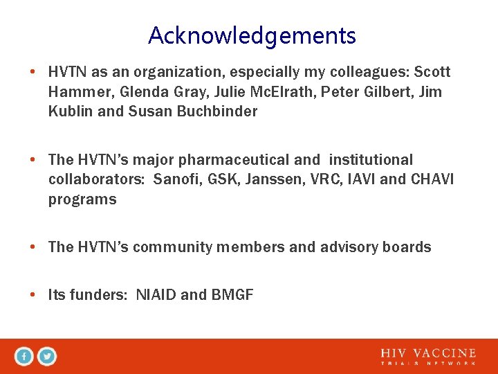 Acknowledgements • HVTN as an organization, especially my colleagues: Scott Hammer, Glenda Gray, Julie