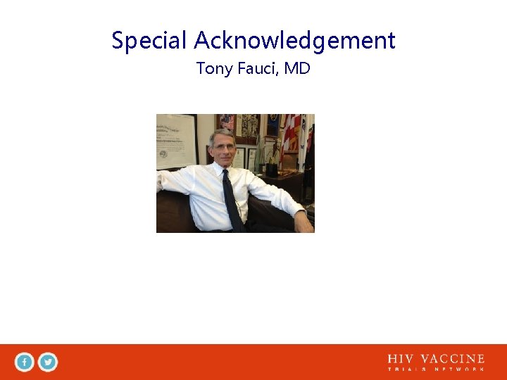 Special Acknowledgement Tony Fauci, MD 