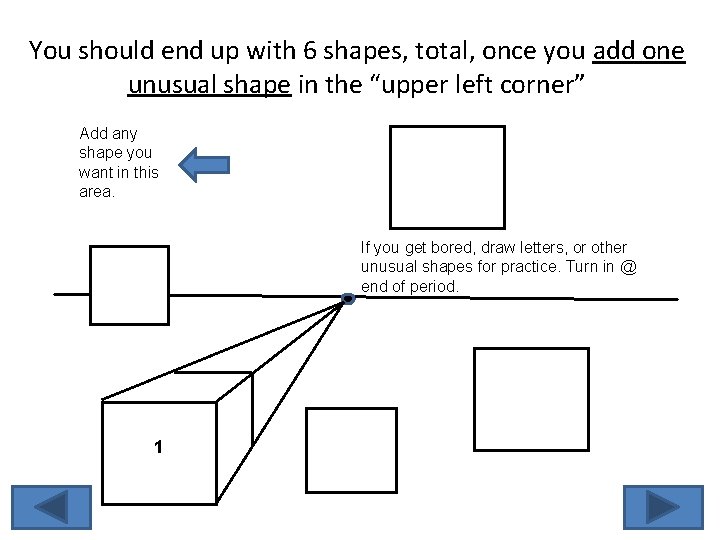 You should end up with 6 shapes, total, once you add one unusual shape