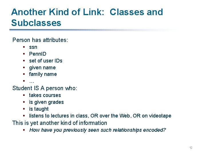 Another Kind of Link: Classes and Subclasses Person has attributes: § § § ssn