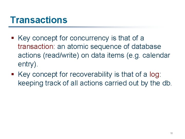 Transactions § Key concept for concurrency is that of a transaction: an atomic sequence