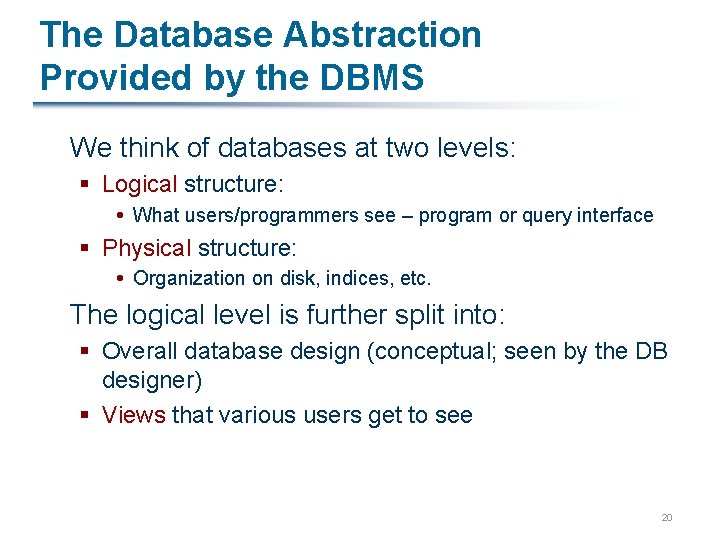 The Database Abstraction Provided by the DBMS We think of databases at two levels: