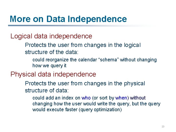 More on Data Independence Logical data independence Protects the user from changes in the