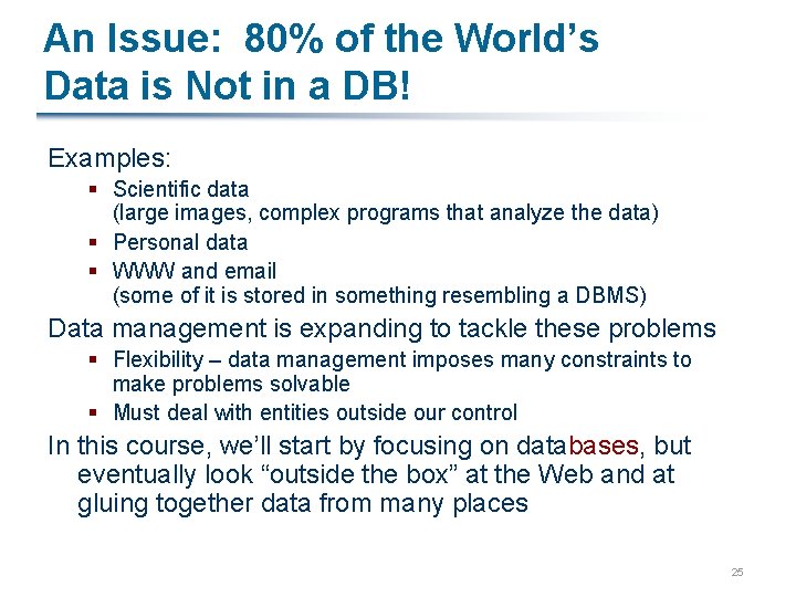 An Issue: 80% of the World’s Data is Not in a DB! Examples: §