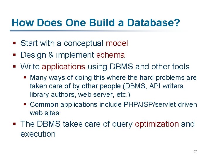 How Does One Build a Database? § Start with a conceptual model § Design