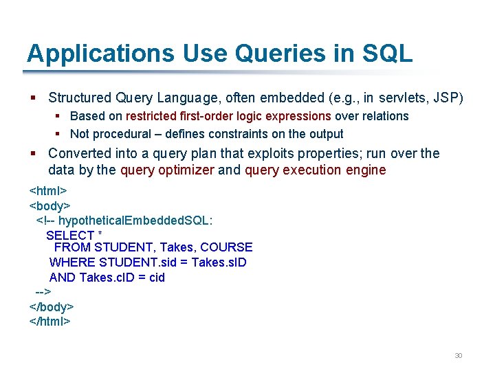 Applications Use Queries in SQL § Structured Query Language, often embedded (e. g. ,