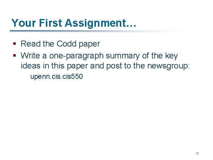 Your First Assignment… § Read the Codd paper § Write a one-paragraph summary of