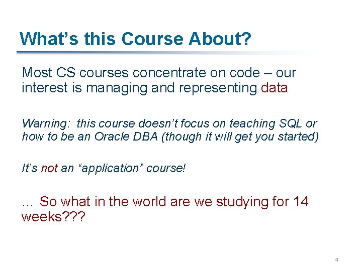 What’s this Course About? Most CS courses concentrate on code – our interest is