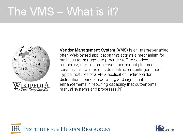 The VMS – What is it? Vendor Management System (VMS) is an Internet-enabled, often