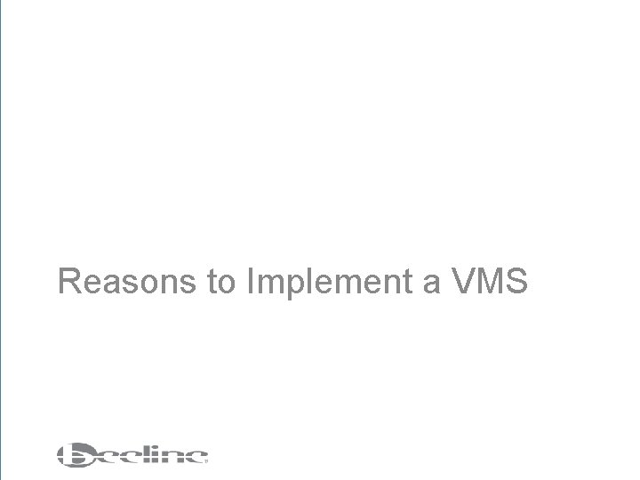 Reasons to Implement a VMS 
