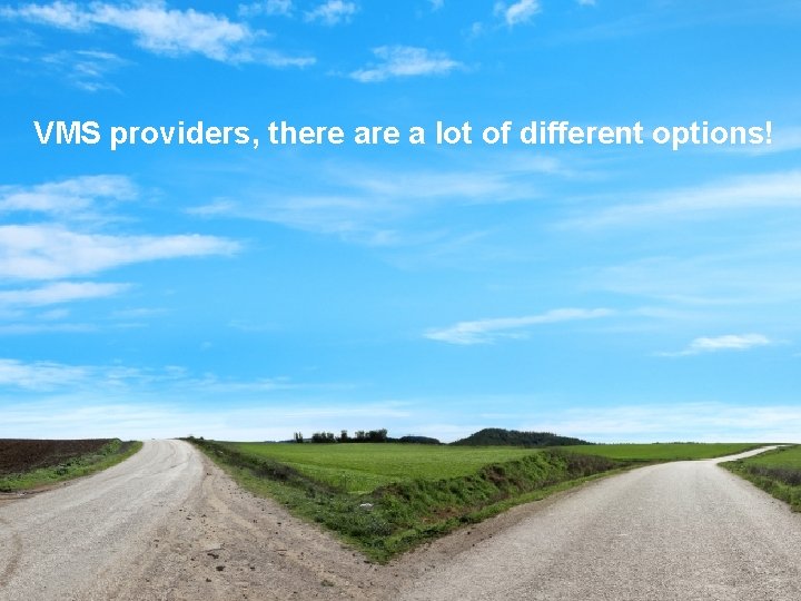 VMS providers, there a lot of different options! 