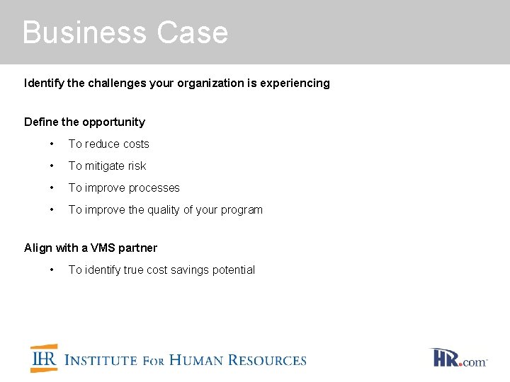 Business Case Identify the challenges your organization is experiencing Define the opportunity • To