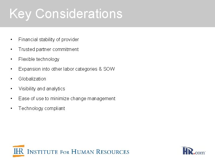 Key Considerations • Financial stability of provider • Trusted partner commitment • Flexible technology