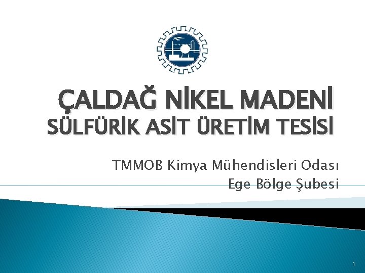 ÇALDAĞ NİKEL MADENİ SÜLFÜRİK ASİT ÜRETİM TESİSİ TMMOB Kimya Mühendisleri Odası Ege Bölge Şubesi