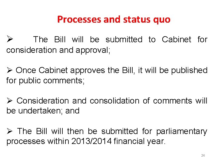 Processes and status quo Ø The Bill will be submitted to Cabinet for consideration Processes and status quo Ø The Bill will be submitted to Cabinet for consideration